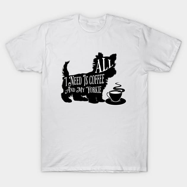 All I Need Is Coffee And My Yorkie T-Shirt by PlayfulPrints